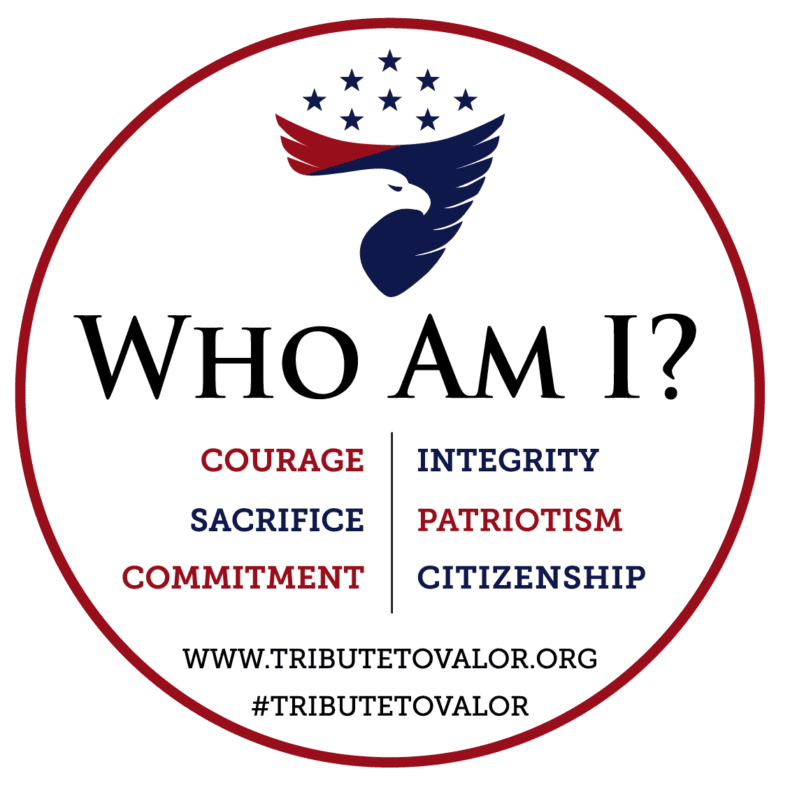 Tribute to Valor Foundation. Influence. Impact. Inspire. Who Am I? Courage. Sacrifice. Commitment. Integrity. Patriotism. Citizenship. #tributetovalor